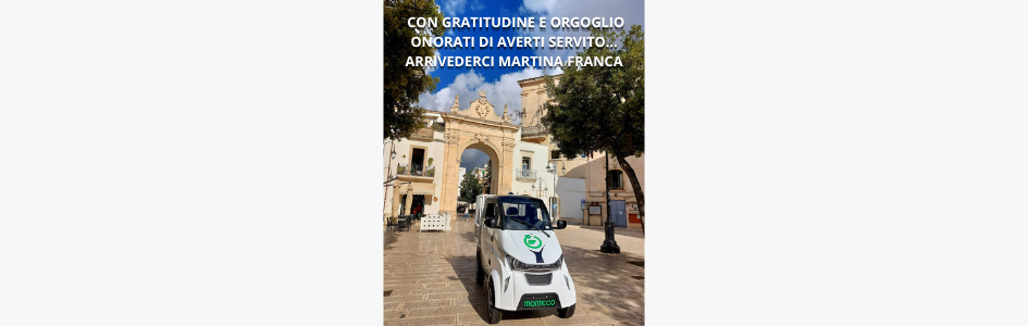 Con gratitudine e orgoglio onorati di averti servito... arrivederci Martina Franca